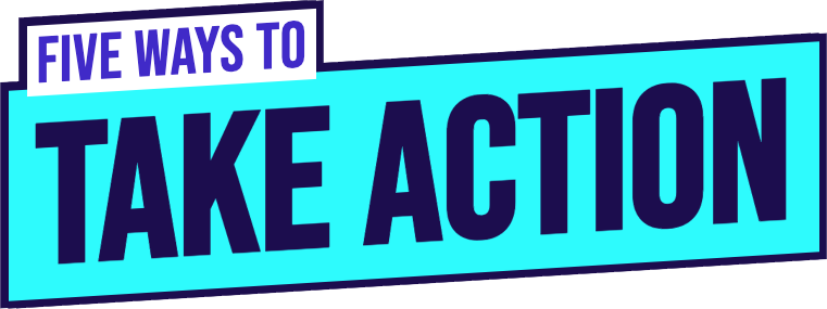 Five ways to take action